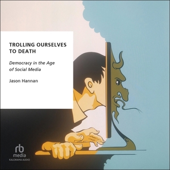 Audio CD Trolling Ourselves to Death: Democracy in the Age of Social Media (Oxford Studies in Digital Politics) Book