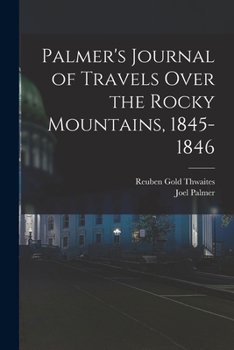 Paperback Palmer's Journal of Travels Over the Rocky Mountains, 1845-1846 Book