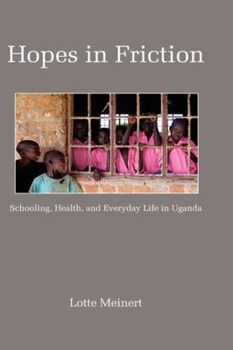Hardcover Hopes in Friction: Schooling, Health and Everyday Life in Uganda Book