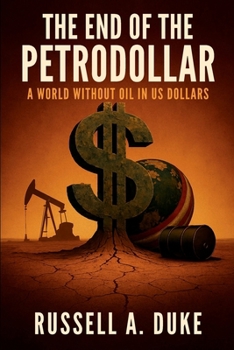 The End of the Petrodollar: A World Without Oil in US Dollars