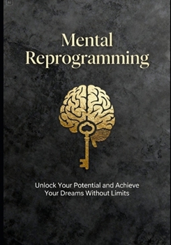 Paperback Mental Reprogramming: Without Limits to Achieve Your Dreams Book