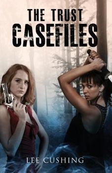 The Trust Casefiles - Book #1 of the Trust Casefiles