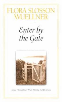 Paperback Enter by the Gate: Jesus' 7 Guidelines When Making Hard Choices Book