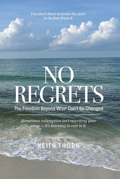 No Regrets: The Freedom Beyond What Can’t Be Changed