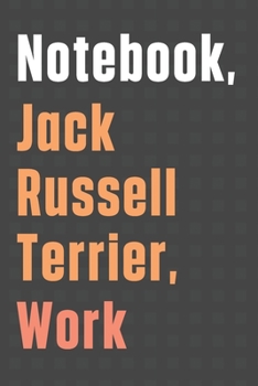 Notebook, Jack Russell Terrier, Work: For Jack Russell Terrier Dog Fans