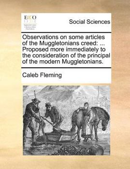 Paperback Observations on Some Articles of the Muggletonians Creed: ... Proposed More Immediately to the Consideration of the Principal of the Modern Muggletoni Book