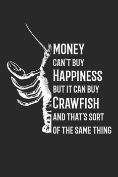 Paperback Money Can't Buy Happiness But It Can Buy Crawfish: Funny Crawfish Notebook for any seafood and crayfish lover.Fun Crawdaddy Quotes and Sayings . Plann Book