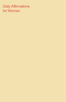 Daily Affirmations for Women: Bring Out The Best In You