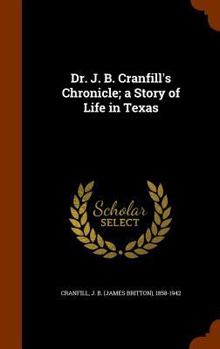 Hardcover Dr. J. B. Cranfill's Chronicle; a Story of Life in Texas Book