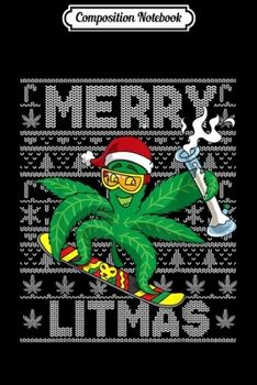Composition Notebook: Marijuana Merry Litmas Snowboarding Ugly Christmas Cannabis Journal/Notebook Blank Lined Ruled 6x9 100 Pages