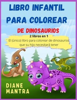 Libro infantil para colorear de dinosaurios: 2 libros en 1: El (único) libro para colorear de dinosaurios que su hijo necesitará tener