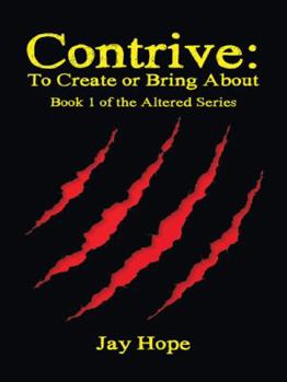 Paperback Contrive: To Create or Bring About: Book 1 of the Altered Series Book