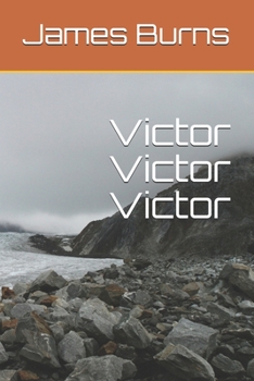 Victor Victor Victor (The Poetry of James Burns)