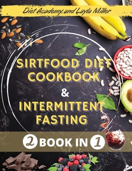 Paperback Sirtfood Diet for Beginners And Intermittent Fasting 16 8 + 5 2 method: -2 book in 1- The Complete Guide to Get a Healthy Life and Lose Weight. Learn Book