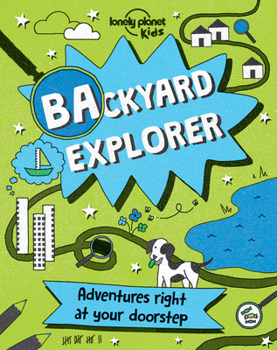 Lonely Planet Backyard Explorer - Book  of the Lonely Planet Kids