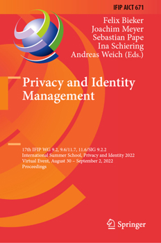 Privacy and Identity Management: 17th IFIP WG 9.2, 9.6/11.7, 11.6/SIG 9.2.2 International Summer School, Privacy and Identity 2022, Virtual Event, ... and Communication Technology, 671)