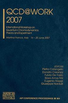 Hardcover QCD@Work 2007: International Workshop on Quantum Chromodynamics: Theory and Experiment, Martina Franca, Italy 16-20 June 2007 Book