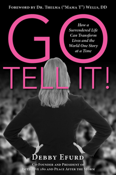 Paperback Go Tell It!: How a Surrendered Life Can Transform Lives and the World One Story at a Time Book
