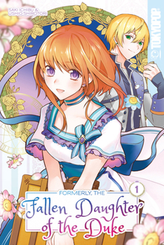 Formerly, the Fallen Daughter of the Duke, Volume 1 - Book #1 of the Formerly, the Fallen Daughter of the Duke (Manga)