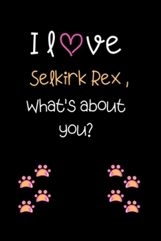 I love Selkirk Rex, What's about you?: Cute Cat 100 pages College Ruled Journal, Notebook or Diary for cat lovers  new owners, trainers, student,teacher etc