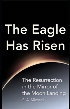 Paperback The Eagle Has Risen: The Resurrection in the Mirror of the Moon Landing Book