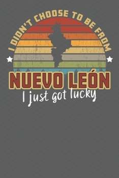 Paperback I Didn't Choose to Be From Nuevo Leon I Just Got Lucky: Show your pride for Mexico with this Wonderful Gift Blank Paged Journal Notebook Book
