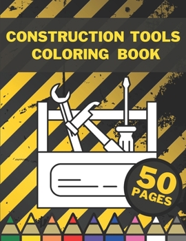 Paperback Construction Tools Coloring Book: Learning By Colouring For Big And Small Children Book