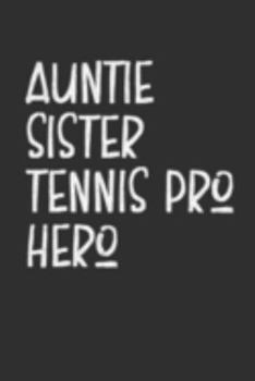 Paperback Aunt Sister Tennis Pro Hero: Aunt Journal, Diary, Notebook or Gift for Auntie Book