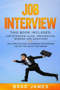 Paperback Job Interview: This Book Includes: Job Interview Guide, Preparation, Winning and Questions. The Complete Guide to Dominate the Interv Book