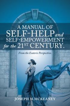 Paperback A Manual of Self-Help and Self-Empowerment for the 21st Century.: From the Esoteric Perspective. Book