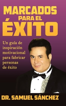 Hardcover Marcados Para El Éxito: Un Guía De Inspiración Motivacional Para Fabricar Personas De Éxito [Spanish] Book