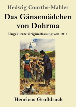 Paperback Das Gänsemädchen von Dohrma (Großdruck): Ungekürzte Originalfassung von 1911 [German] Book