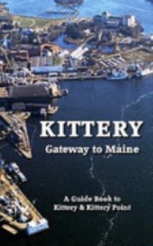 Paperback Kittery - Gateway to Maine: A History & Guidebook to Kittery And Kittery Point Book