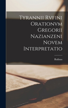 Hardcover Tyrannii Rvfini Orationvm Gregorii Nazianzeni Novem Interpretatio [Latin] Book