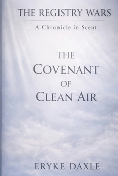 The covenant of Clean air: Volume III (The Registry Wars: A Chronicle in Scent)