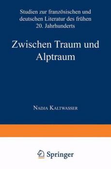 Paperback Zwischen Traum Und Alptraum: Studien Zur Französischen Und Deutschen Literatur Des Frühen 20. Jahrhunderts [German] Book