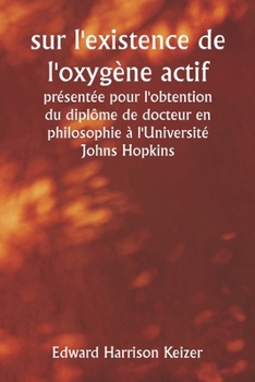 sur l'existence de l'oxygène actif présentée pour l'obtention du diplôme de docteur en philosophie à l'Université Johns Hopkins