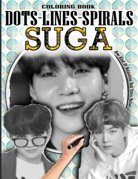 Paperback Suga Dots Lines Spirals Coloring Book: Min Yoongi Coloring Book - Adults & kids Relaxation Stress Relief - Famous Kpop Rapper SUGA Coloring Book - For Book