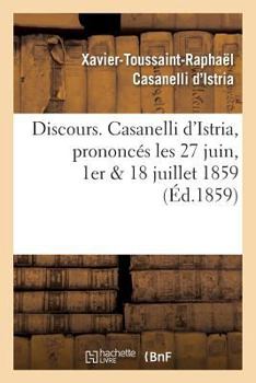Discours. Casanelli D'Istria, Prononca(c)S Les 27 Juin, 1er & 18 Juillet 1859