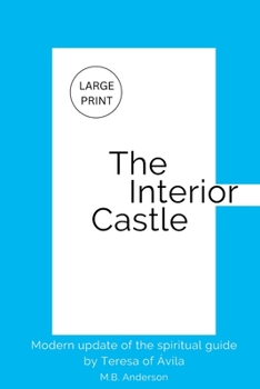 The Interior Castle: Modern update of the spiritual guide by Teresa of Ávila