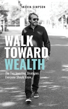 Hardcover Walk Toward Wealth: The Two Investing Strategies Everyone Should Know Book