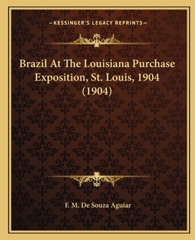 Paperback Brazil At The Louisiana Purchase Exposition, St. Louis, 1904 (1904) Book