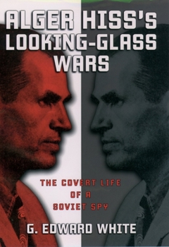 Hardcover Alger Hiss's Looking-Glass Wars: The Covert Life of a Soviet Spy Book