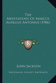 Paperback The Meditations Of Marcus Aurelius Antonius (1906) Book
