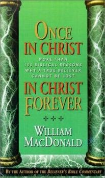 Paperback Once in Christ in Christ Forever: With More Than 100 Biblical Reasons Why a True Believer Cannot Be Lost Book