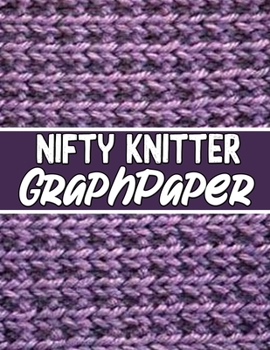 Paperback nifty knitter GraphPapeR: the perfect knitter's gifts for all beginner knitter. if you are beginning knitter this can helps you to do your work Book