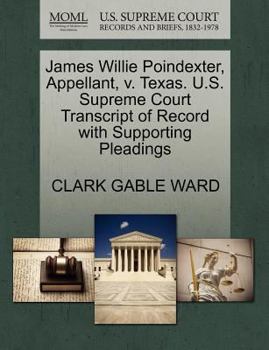Paperback James Willie Poindexter, Appellant, V. Texas. U.S. Supreme Court Transcript of Record with Supporting Pleadings Book