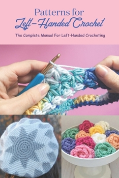 Paperback Patterns for Left-Handed Crochet: The Complete Manual For Left-Handed Crocheting Book