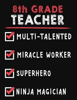 8th Grade Teacher Multi-Talented Miracle Worker Superhero Ninja Magician: 8th Grade Teacher Weekly Monthly 2020 Planner Organizer, Calendar Schedule, Inspirational Quotes Includes Quotes & Holidays