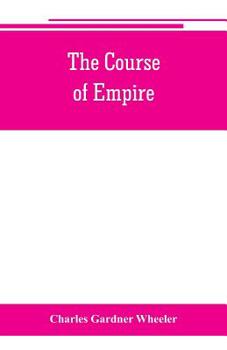 Paperback The course of empire; outlines of the chief political changes in the history of the world Book